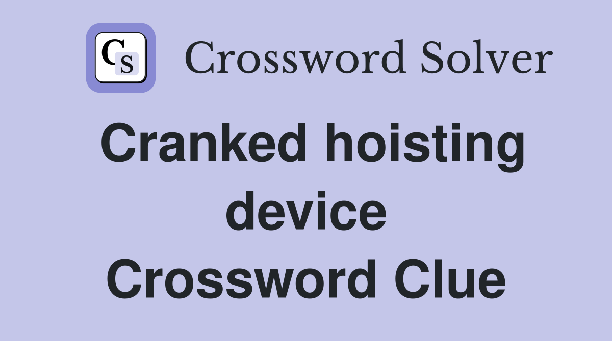 Cranked hoisting device Crossword Clue Answers Crossword Solver